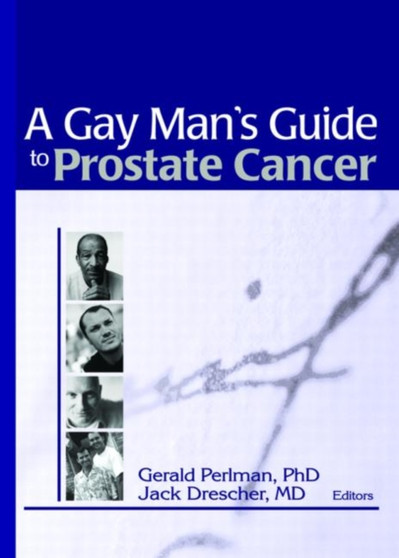 A Gay Man's Guide to Prostate Cancer A Gay Man's Guide to Prostate Cancer
