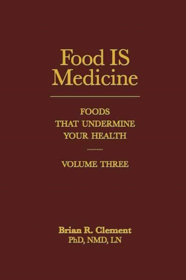 Food is Medicine : Foods That Undermine Your Health Volume III