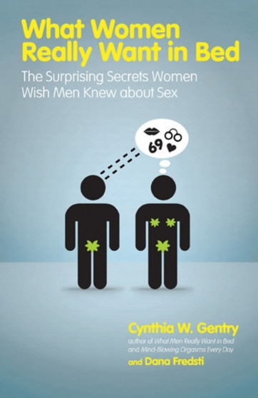 What Women Really Want in Bed : The Surprising Secrets Women Wish Men Knew About Sex