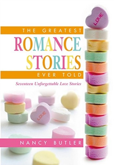 The Greatest Romance Stories Ever Told : Twenty Unforgettable Love Stories