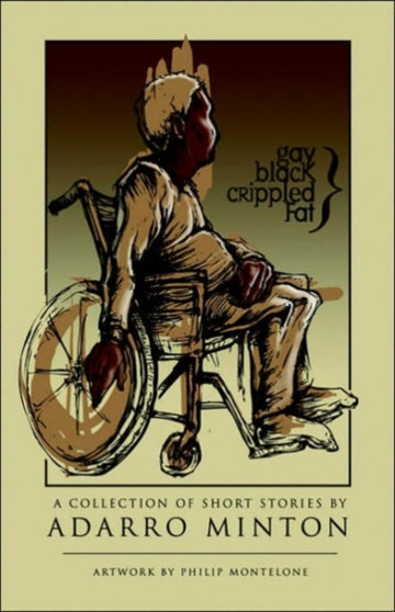 Gay, Black, Crippled, Fat : A Collection of Short Stories