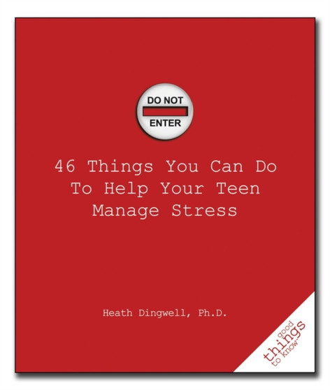 46 Things You Can Do to Help Your Teen Manage Stress
