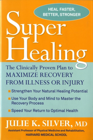 Super Healing : Maximize Your Recovery from Injury and Illness