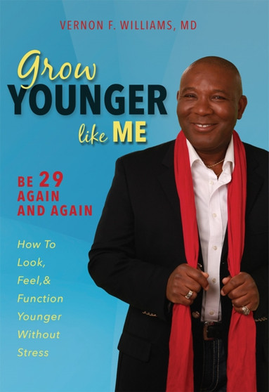 Grow Younger Like Me : Feel 29 Again and Again: How to Look, Feel, and Function Younger, Without Stress