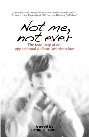 Not Me, Not Ever : The Road Map of an Oppositional-Defiant American Boy