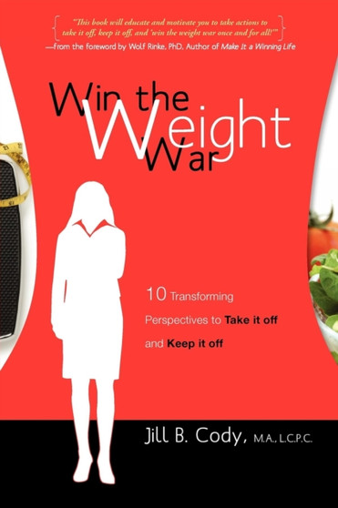 Win the Weight War : 10 Transforming Perspectives to Take It Off and Keep It Off
