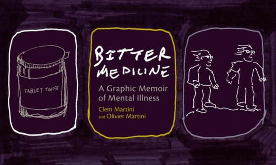 Bitter Medicine : A Graphic Memoir of Mental Illness