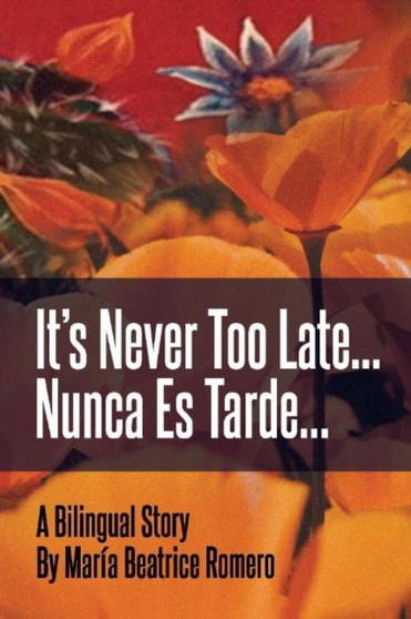 It's Never Too Late... : Nunca Es Tarde...
