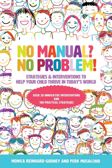 No Manual? No Problem! Strategies and Interventions to Help Your Child Thrive in Today's World No Manual? No Problem! Strategies and Interventions to Help Your Child Thrive in Today's World