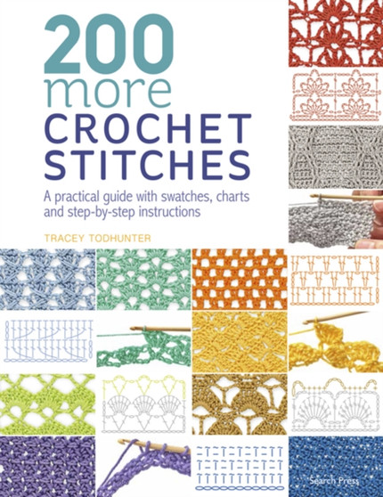 200 More Crochet Stitches : A Practical Guide with Swatches, Charts and Step-by-Step Instructions by Tracey Todhunter - Paperback
