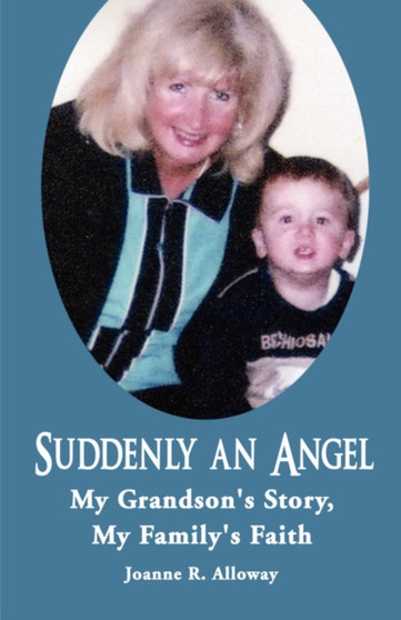 Suddenly an Angel : My Grandson's Story, My Family's Faith