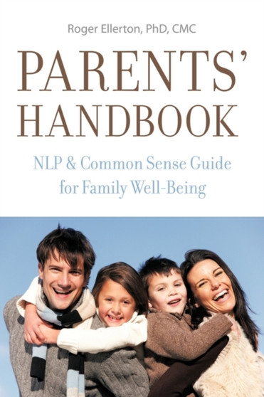 Parents' Handbook : NLP & Common Sense Guide for Family Well-Being