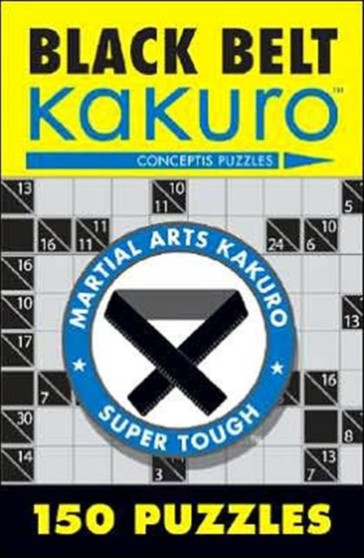 Black Belt Kakuro : 150 Puzzles by Conceptis Puzzles - Paperback