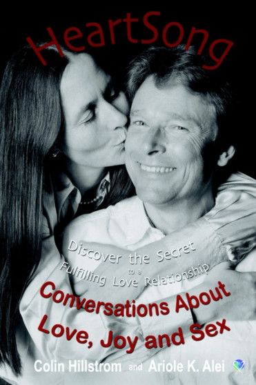 HeartSong: Conversations About Love, Joy and Sex - Discover the Secret to a Fulfilling Love Relationship