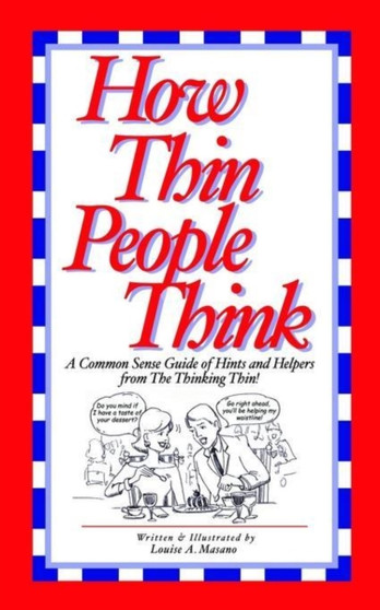 How Thin People Think : A Common Sense Guide Of Hints and Helpers from The Thinking Thin!
