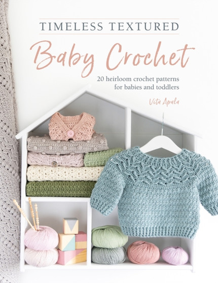 Timeless Textured Baby Crochet : 20 Heirloom Crochet Patterns for Babies and Toddlers by Vita Apala - Paperback