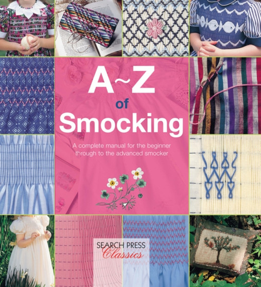 A-Z of Smocking : A Complete Manual for the Beginner Through to the Advanced Smocker by Country Bumpkin - Paperback