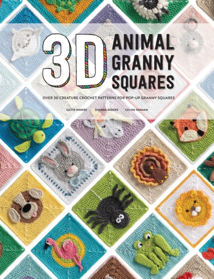 3D Animal Granny Squares : Over 30 Creature Crochet Patterns for Pop-Up Granny Squares by Caitie Moore - Paperback