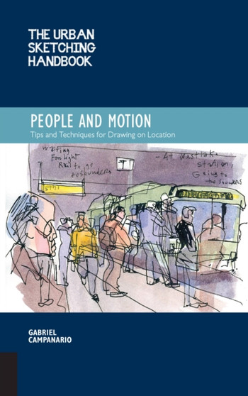 The Urban Sketching Handbook People and Motion : Tips and Techniques for Drawing on Location Volume 2 by Gabriel Campanario - Paperback