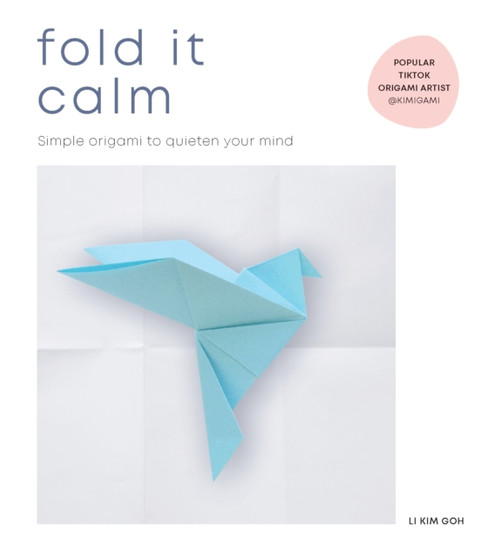 Fold It Calm : Simple origami to quieten your mind by Li Kim Goh - Paperback