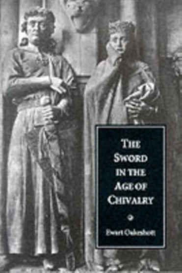 The Sword in the Age of Chivalry by Ewart Oakeshott - Paperback