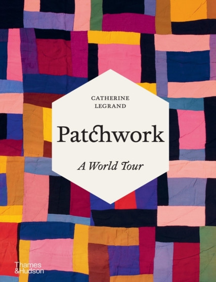 Patchwork : A World Tour by Catherine Legrand - Hardback