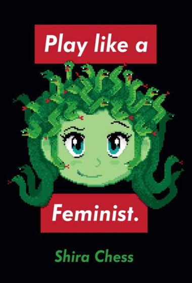 Play like a Feminist. by Shira Chess - Hardback