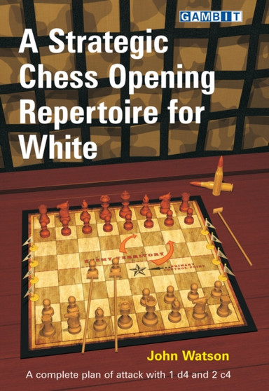 A Strategic Chess Opening Repertoire for White by John Watson - Paperback
