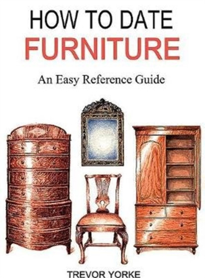 HOW TO DATE FURNITURE : An Easy Reference Guide by Trevor Yorke - Paperback