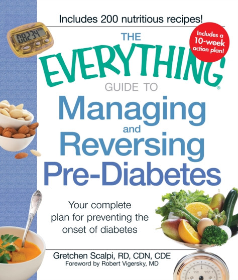 The Everything Guide to Managing and Reversing Pre-Diabetes : Your Complete Plan for Preventing the Onset of Diabetes