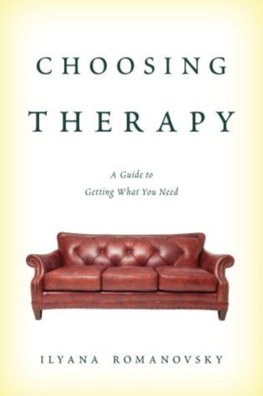Choosing Therapy : A Guide to Getting What You Need