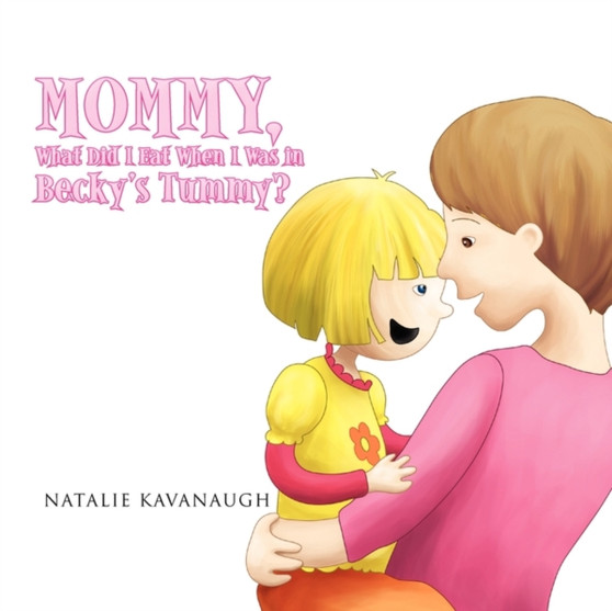 Mommy, What Did I Eat When I Was in Becky's Tummy?