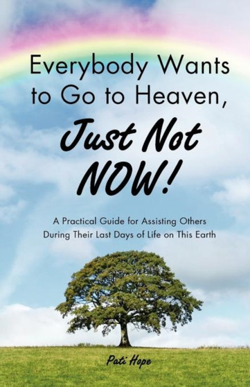 Everybody Wants to Go to Heaven, Just Not Now!
