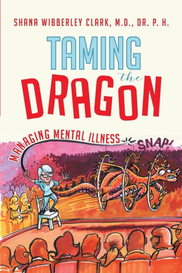 Taming the Dragon : Managing Mental Illness