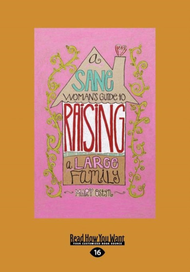 A Sane Women's Guide to Raising a Large Family