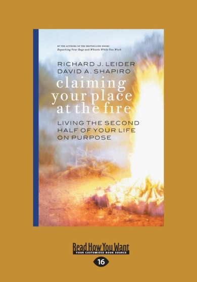 Claiming Your Place at the Fire : Living the Second Half of Your Life on Purpose