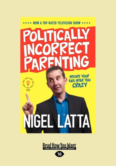 Politically Incorrect Parenting : Before Your Kids Drive You Crazy, Read This!