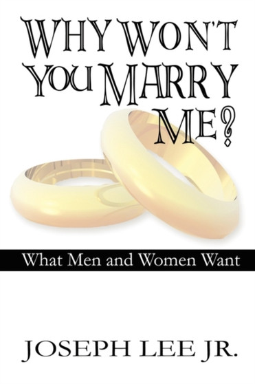 Why Won't You Marry Me? : What Men and Women Want