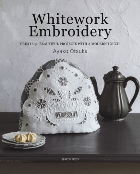 Whitework Embroidery : Create 30 Beautiful Projects with a Modern Touch by Ayako Otsuka - Paperback