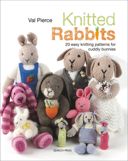 Knitted Rabbits : 20 Easy Knitting Patterns for Cuddly Bunnies by Val Pierce - Paperback