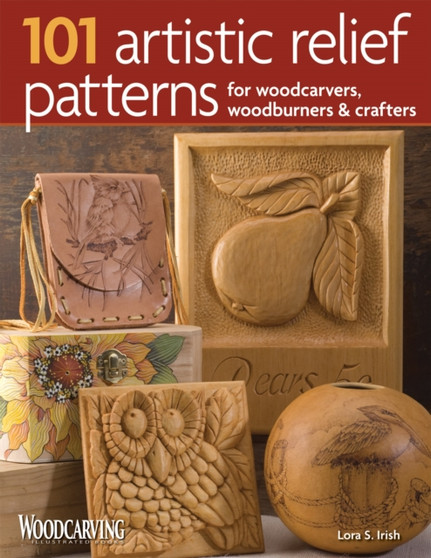 101 Artistic Relief Patterns for Woodcarvers, Woodburners & Crafters by Lora S. Irish - Paperback