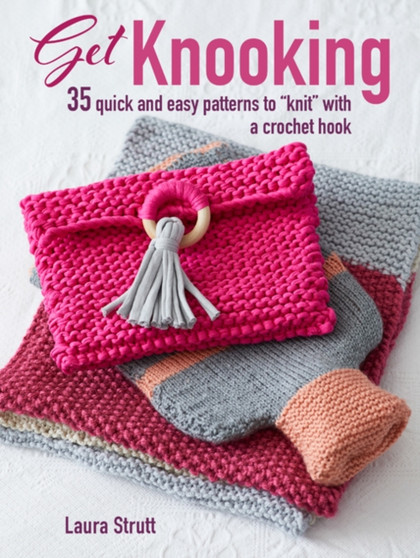 Get Knooking : 35 Quick and Easy Patterns to "Knit" with a Crochet Hook by Laura Strutt - Paperback