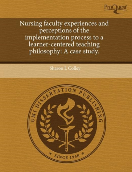 Nursing Faculty Experiences and Perceptions of the Implementation Process to a Learner-Centered Teaching Philosophy: A Case Study