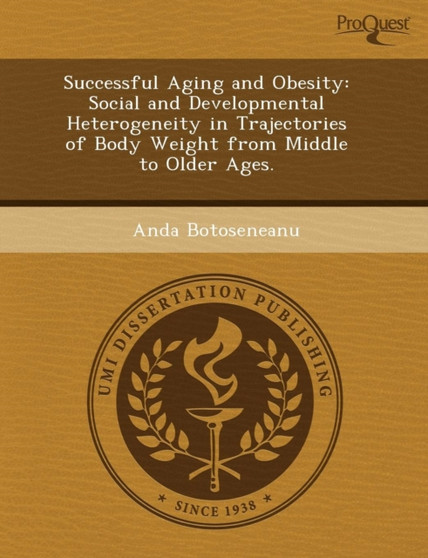 Successful Aging and Obesity: Social and Developmental Heterogeneity in Trajectories of Body Weight from Middle to Older Ages