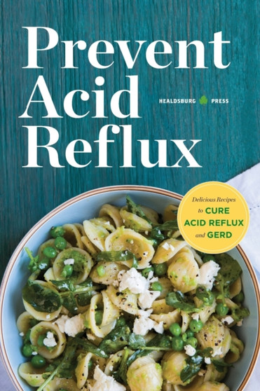 Prevent Acid Reflux : Delicious Recipes to Cure Acid Reflux and Gerd