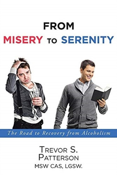 From Misery to Serenity : The Road to Recovery from Alcoholism