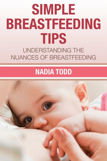 Simple Breastfeeding Tips : Understanding the Nuances of Breastfeeding