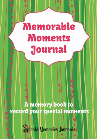 Memorable Moments Journal : A Memory Book to Record Your Special Moments
