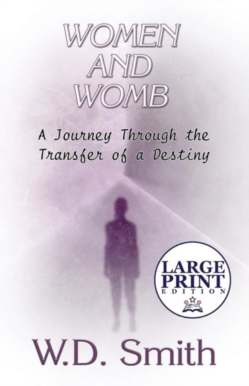 Women and Womb : A Journey Through the Transfer of a Destiny: (Large Print Edition)