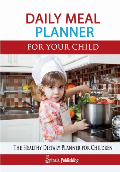 Daily Meal Planner for Your Child : The Efficient Meal Journal for Children: The Healthy Dietary Planner for Children